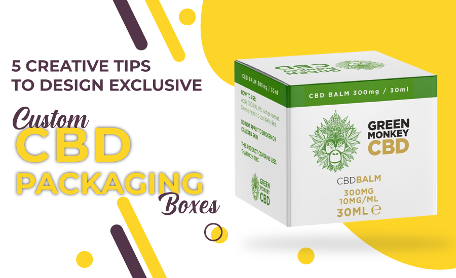 5 Creative Tips to Design Exclusive Custom CBD Packaging Boxes 