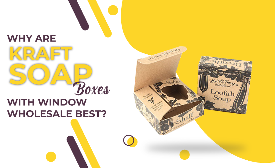 Why Are Kraft Soap Boxes With Window Wholesale Best?