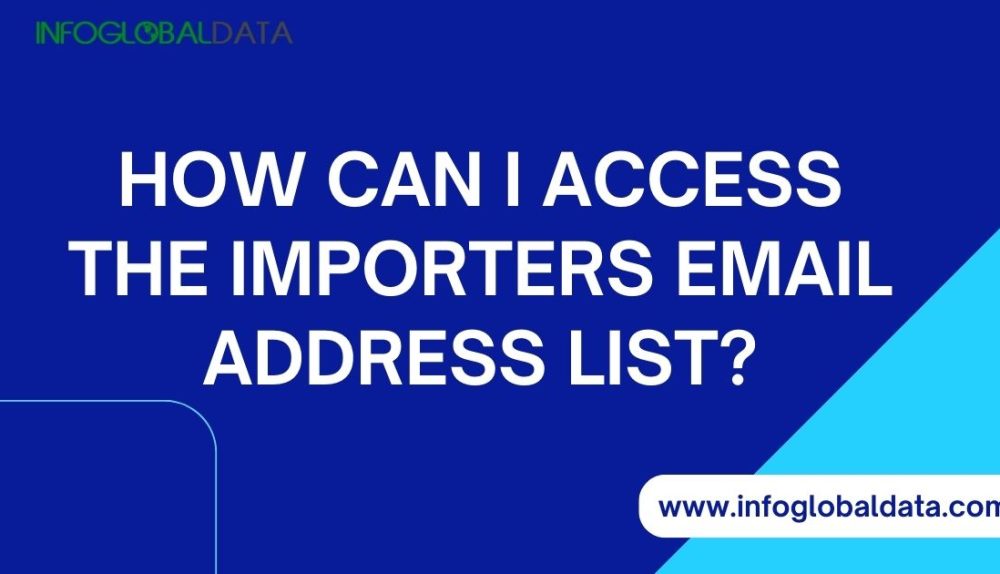 How Can I Access the Importers Email Address List-infoglobaldata
