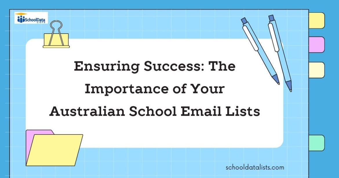 Ensuring Success: The Importance of Your Australian School Email Lists