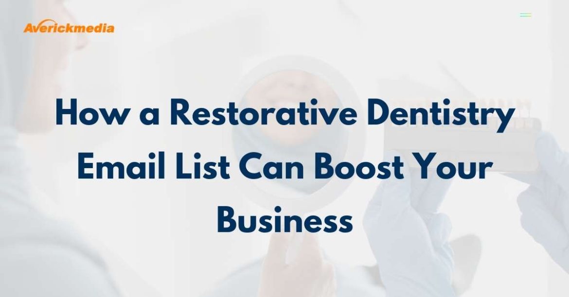 How a Restorative Dentistry Email List Can Boost Your Business